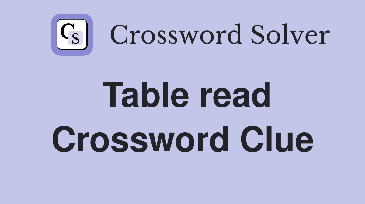 Table read Crossword Clue
