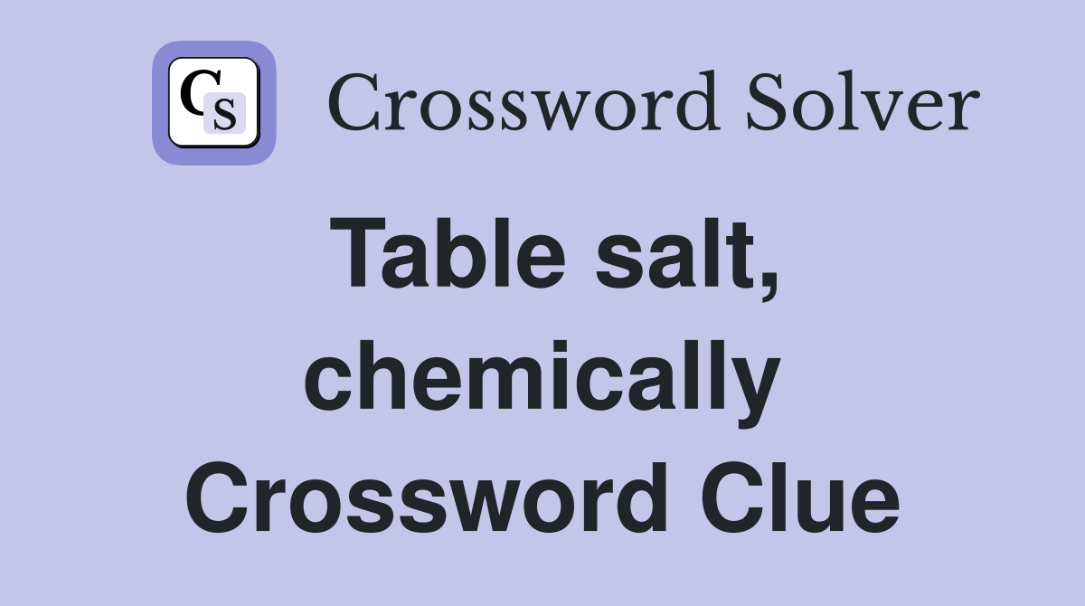 Table salt, chemically Crossword Clue