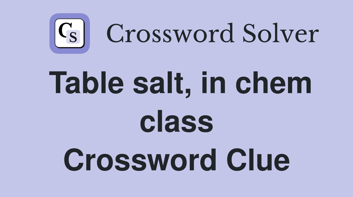 Table salt, in chem class Crossword Clue