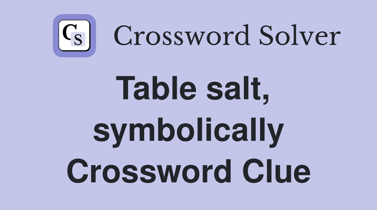 Table salt, symbolically Crossword Clue