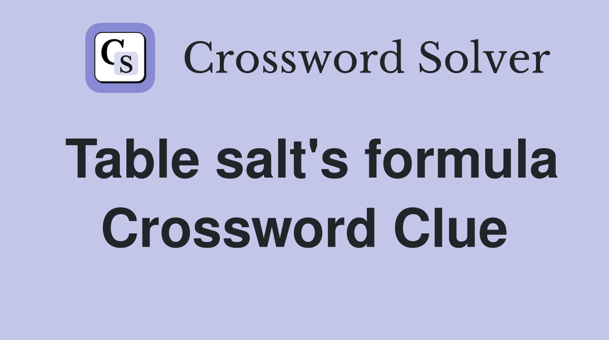 Table salt's formula Crossword Clue