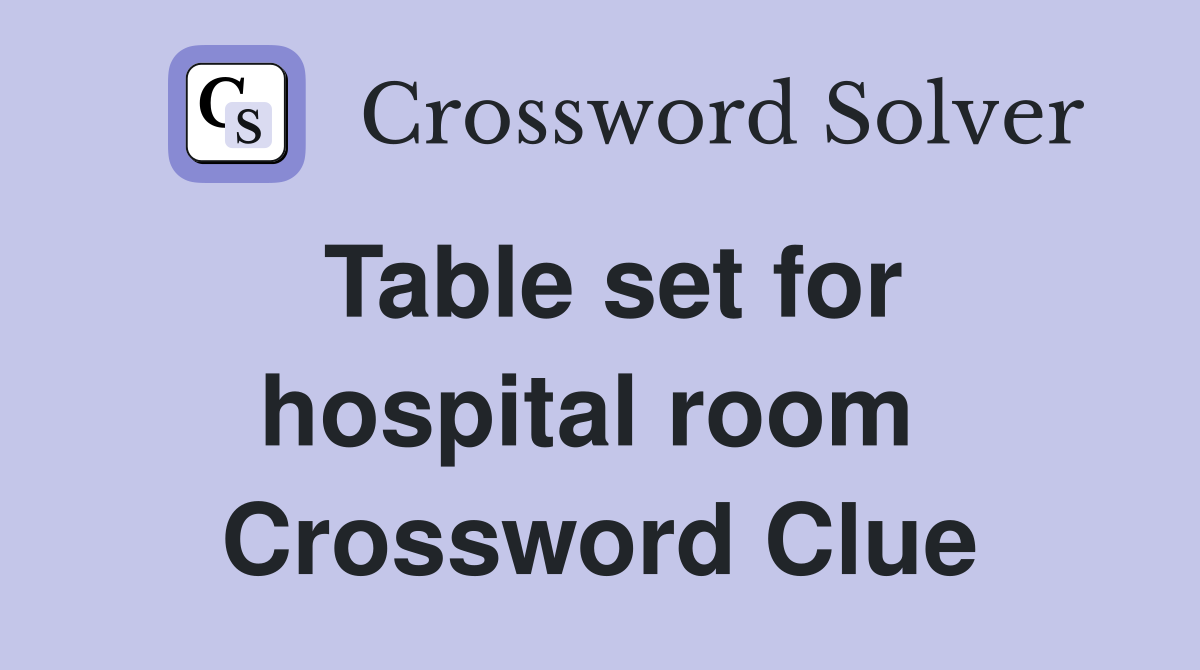 Table set for hospital room  Crossword Clue