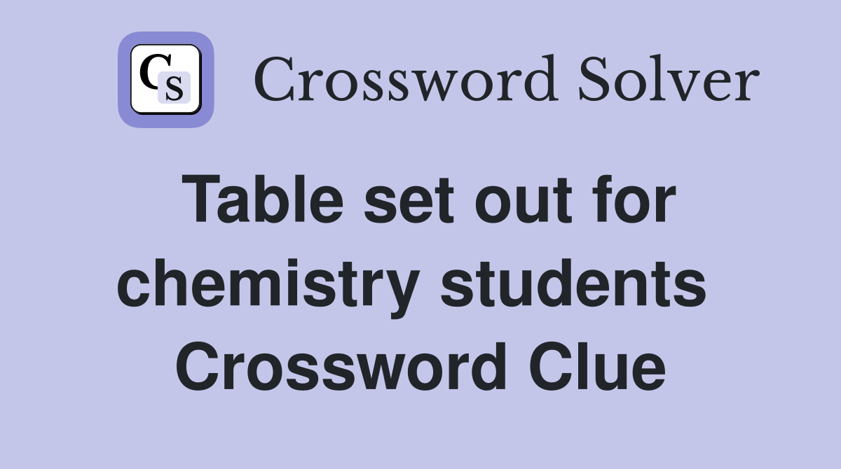 Table set out for chemistry students  Crossword Clue