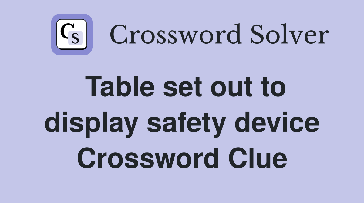 Table set out to display safety device Crossword Clue