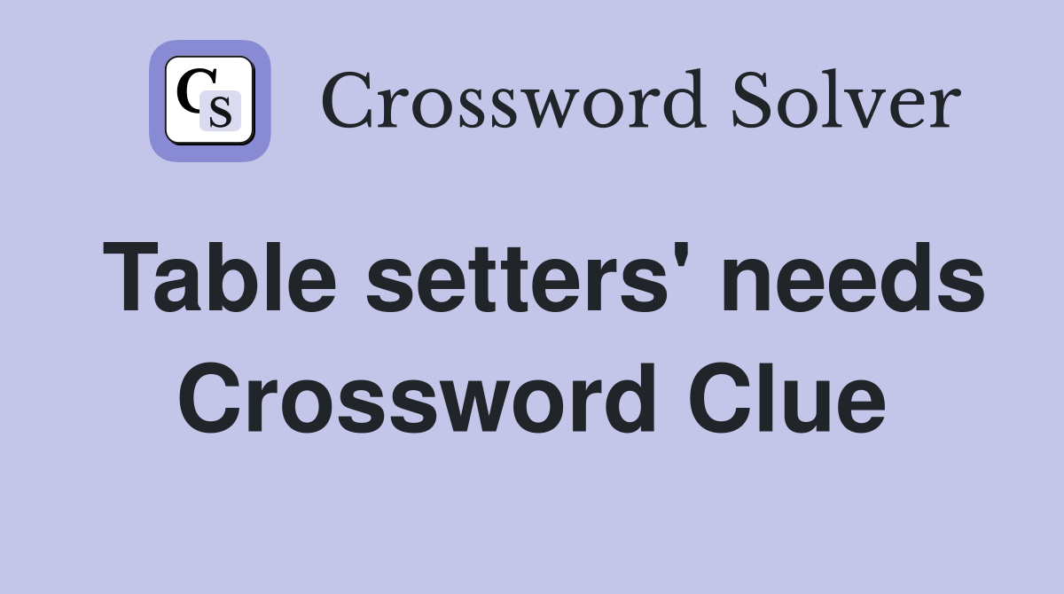 Table setters' needs Crossword Clue