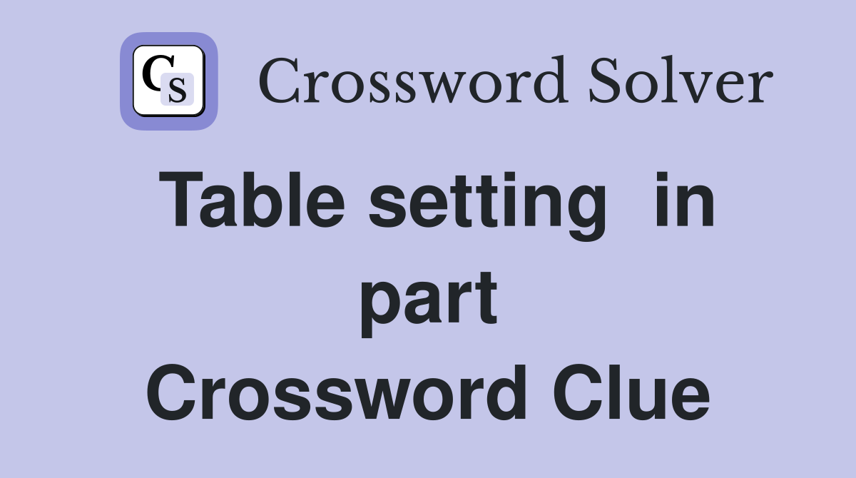 Table setting  in part Crossword Clue