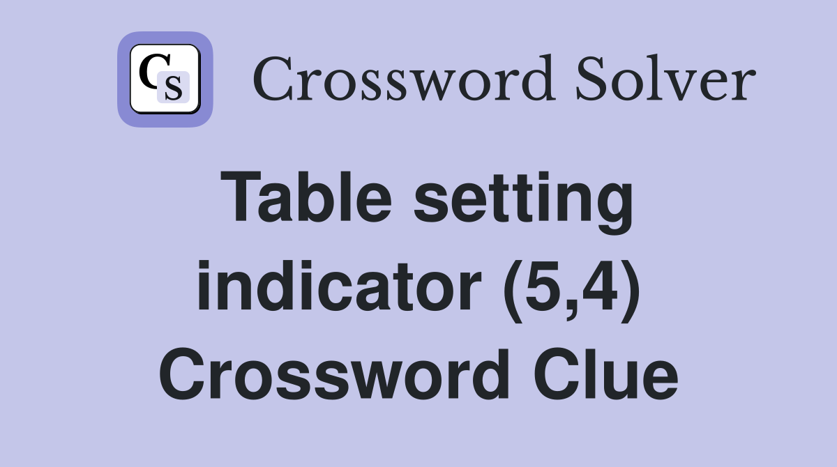 Table setting indicator (5,4) Crossword Clue
