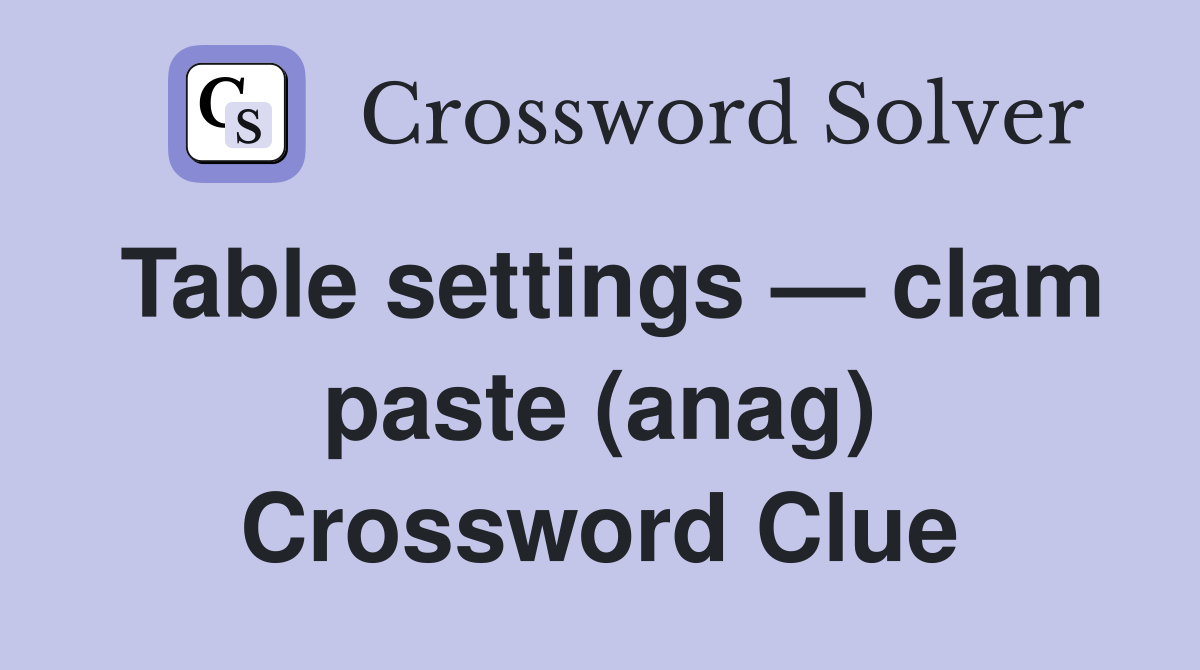 Table settings — clam paste (anag) Crossword Clue