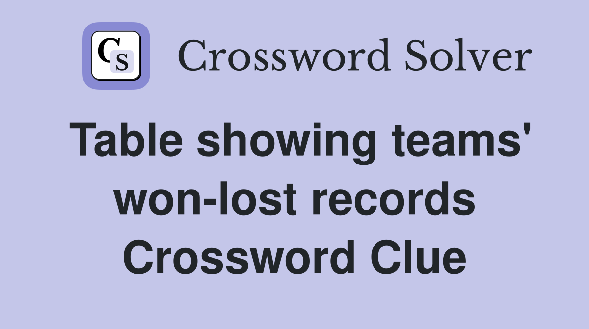 Table showing teams' won-lost records Crossword Clue