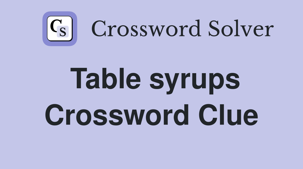 Table syrups Crossword Clue