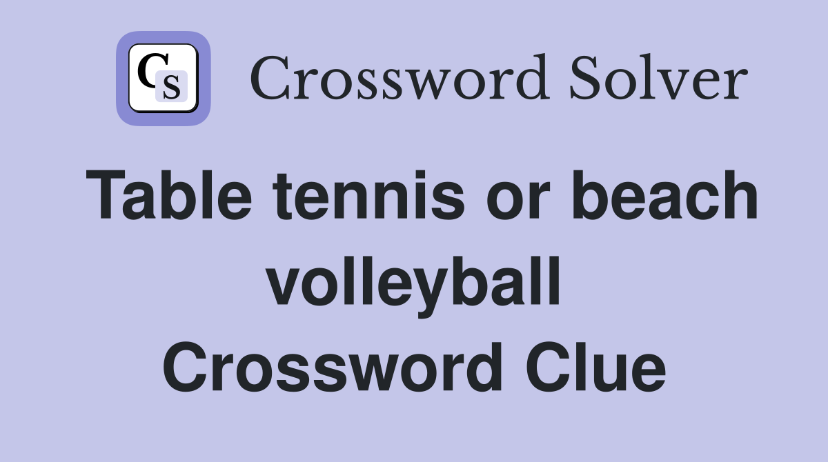 Table tennis or beach volleyball Crossword Clue