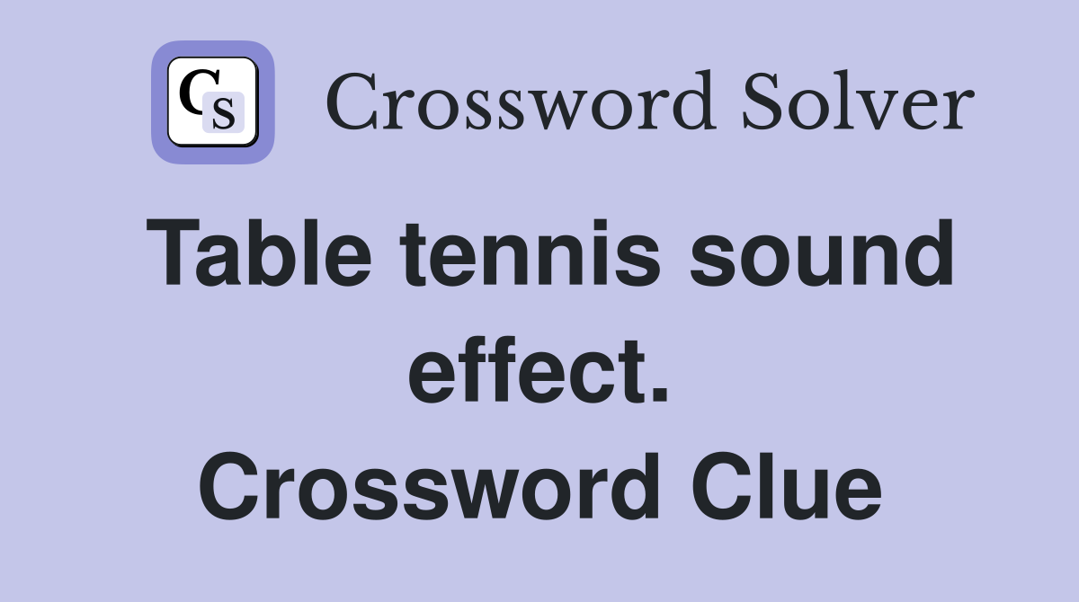 Table tennis sound effect. Crossword Clue