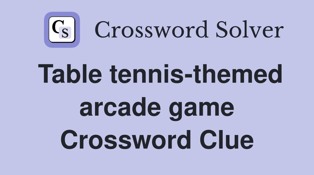Table tennis-themed arcade game Crossword Clue
