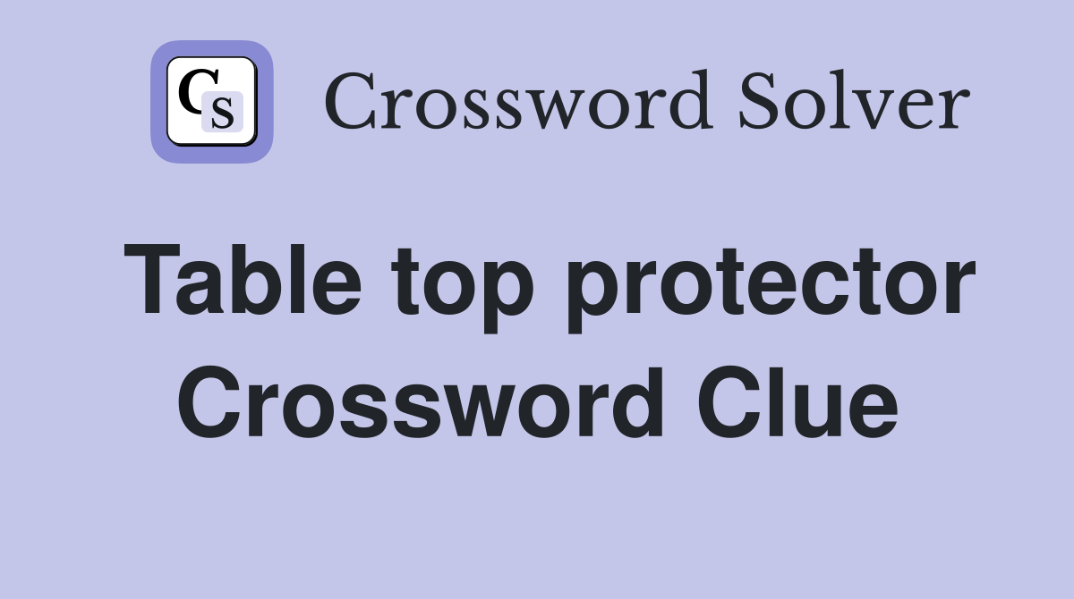 Table top protector Crossword Clue