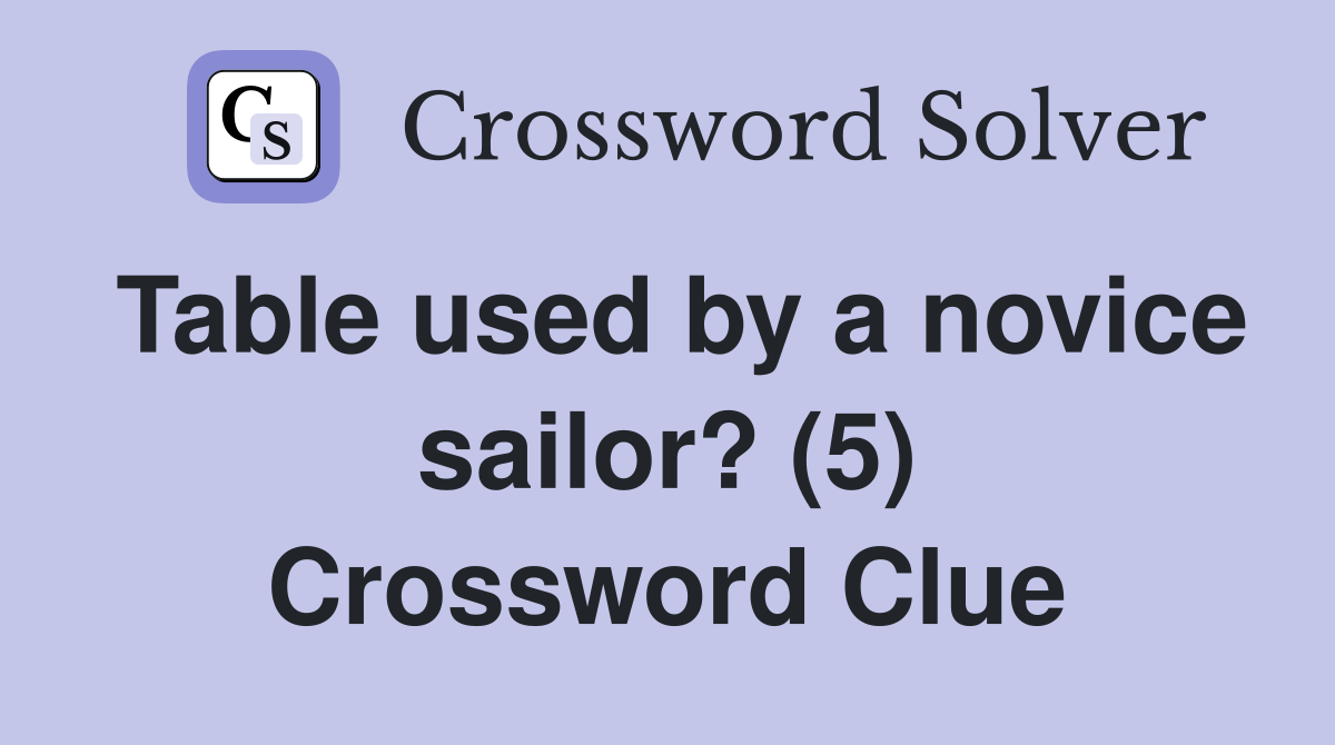 Table used by a novice sailor? (5) Crossword Clue