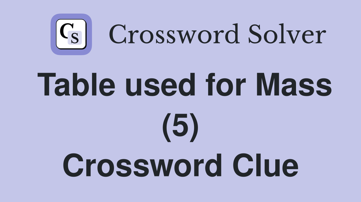 Table used for Mass (5) Crossword Clue