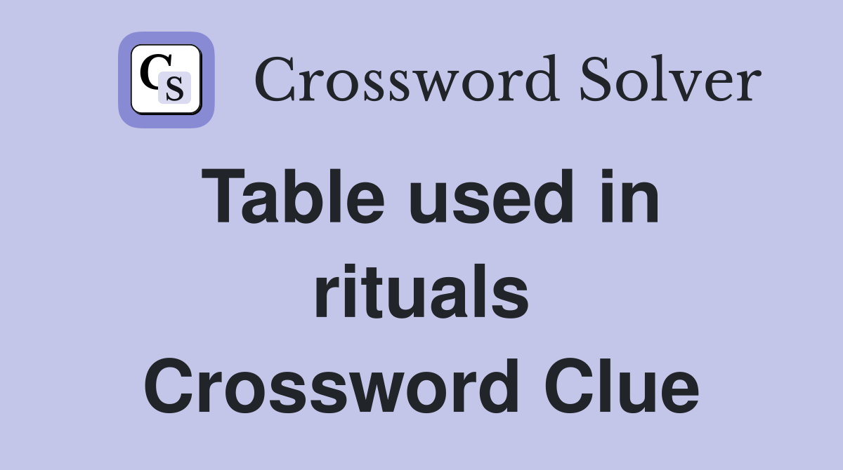 Table used in rituals Crossword Clue