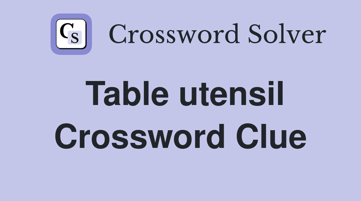 Table utensil Crossword Clue