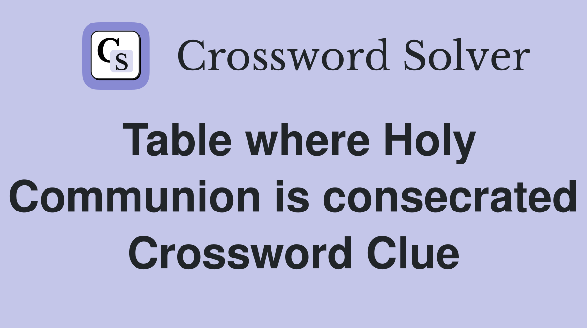 Table where Holy Communion is consecrated Crossword Clue