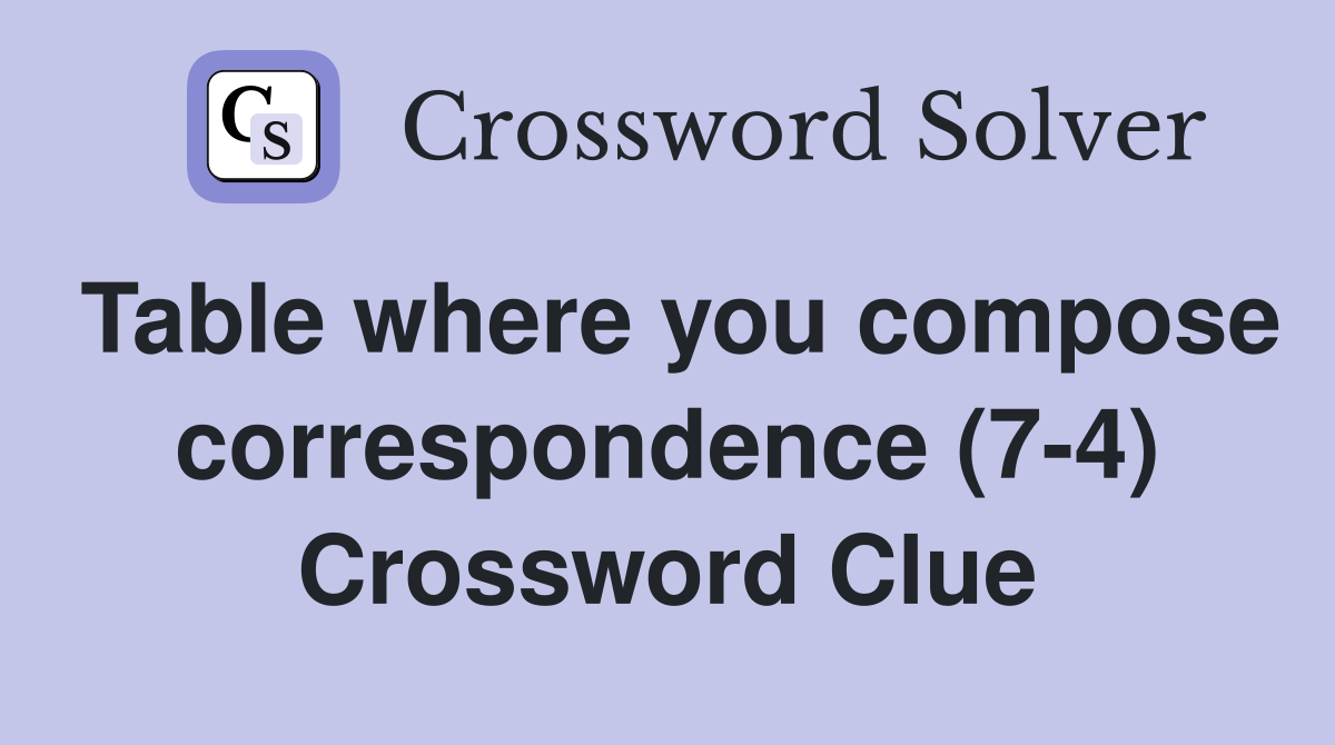 Table where you compose correspondence (7-4) Crossword Clue