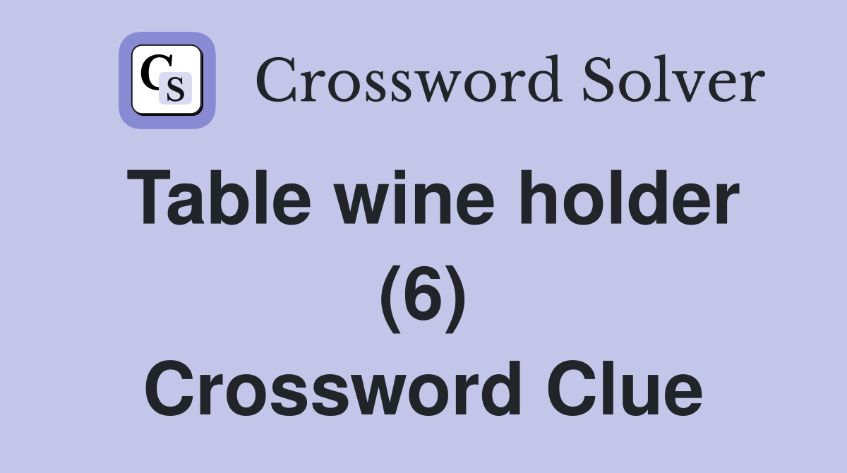 Table wine holder (6) Crossword Clue