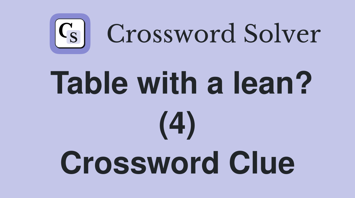 Table with a lean? (4) Crossword Clue