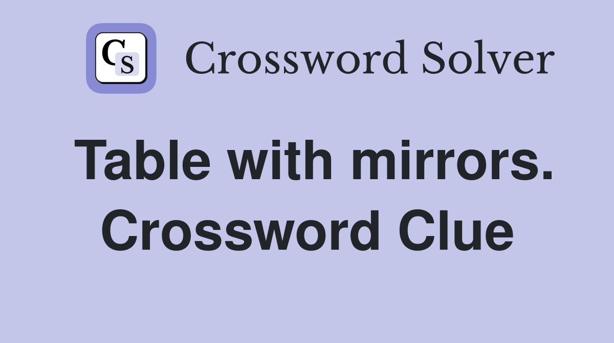 Table with mirrors. Crossword Clue