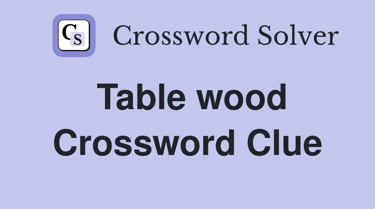 Table wood Crossword Clue