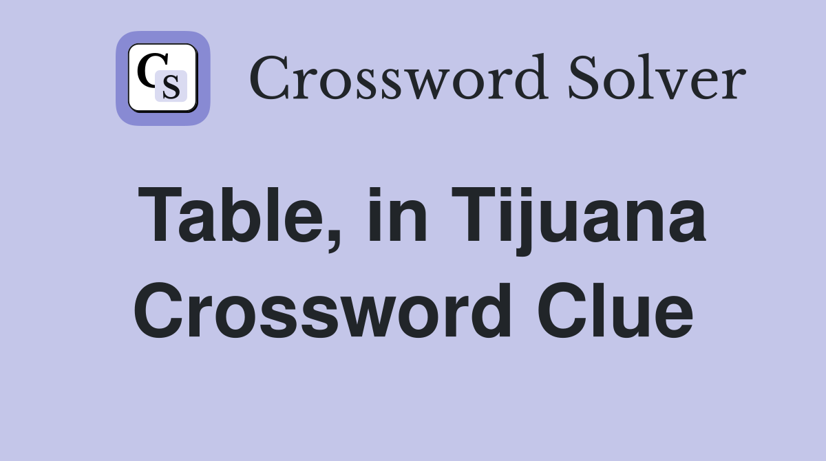 Table, in Tijuana Crossword Clue