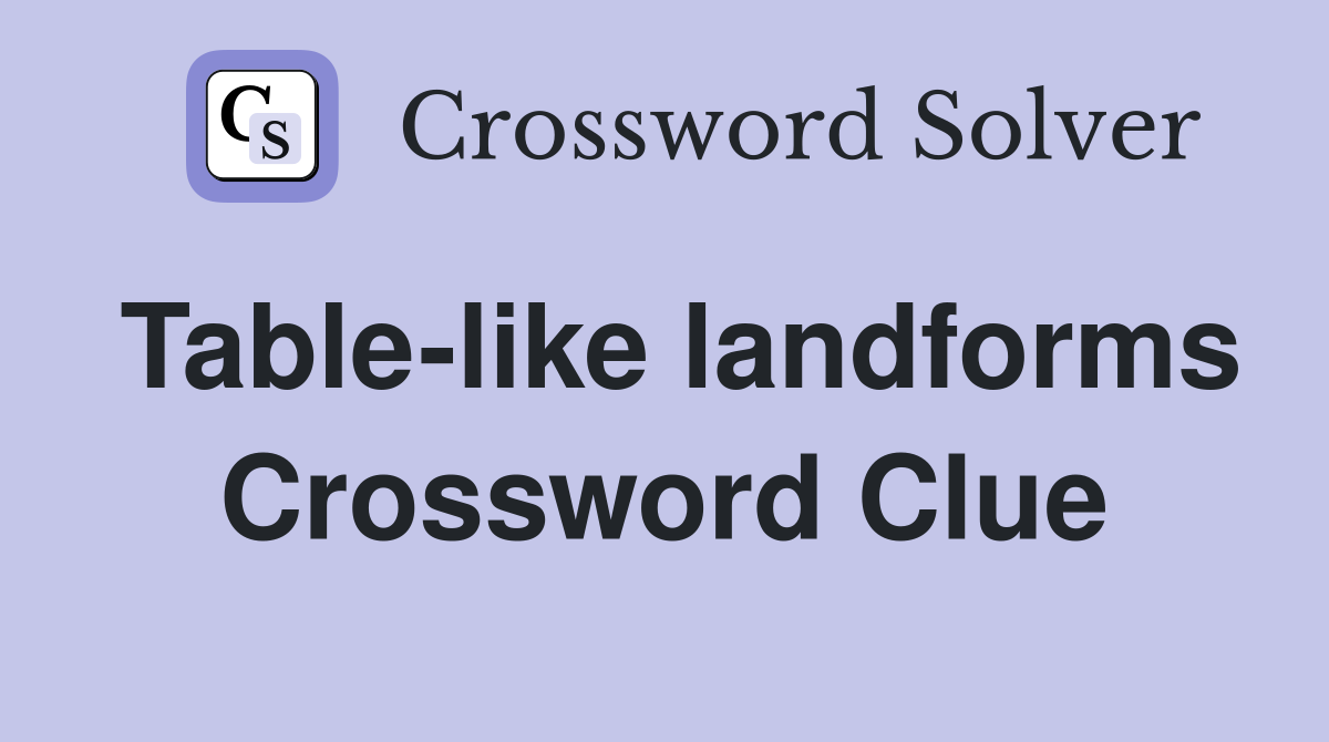 Table-like landforms Crossword Clue
