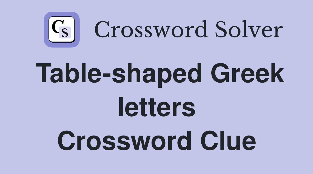 Table-shaped Greek letters Crossword Clue