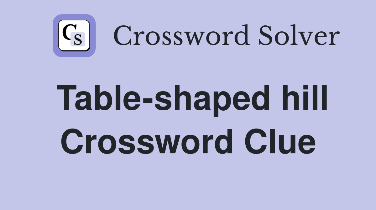 Table-shaped hill Crossword Clue