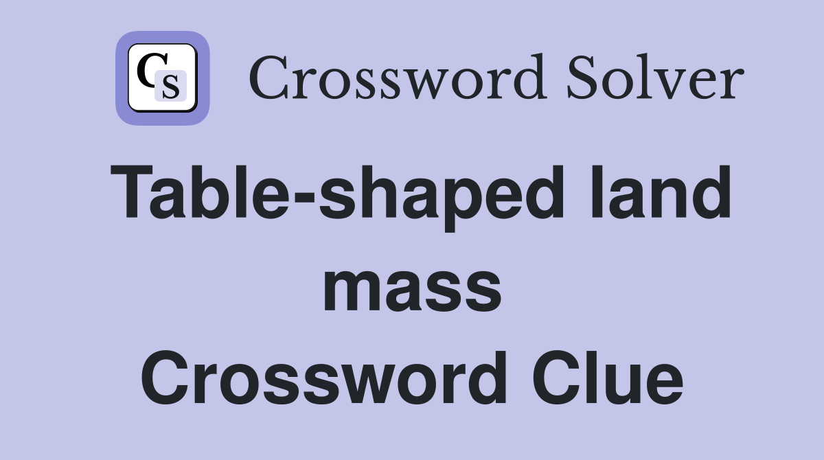 Table-shaped land mass Crossword Clue