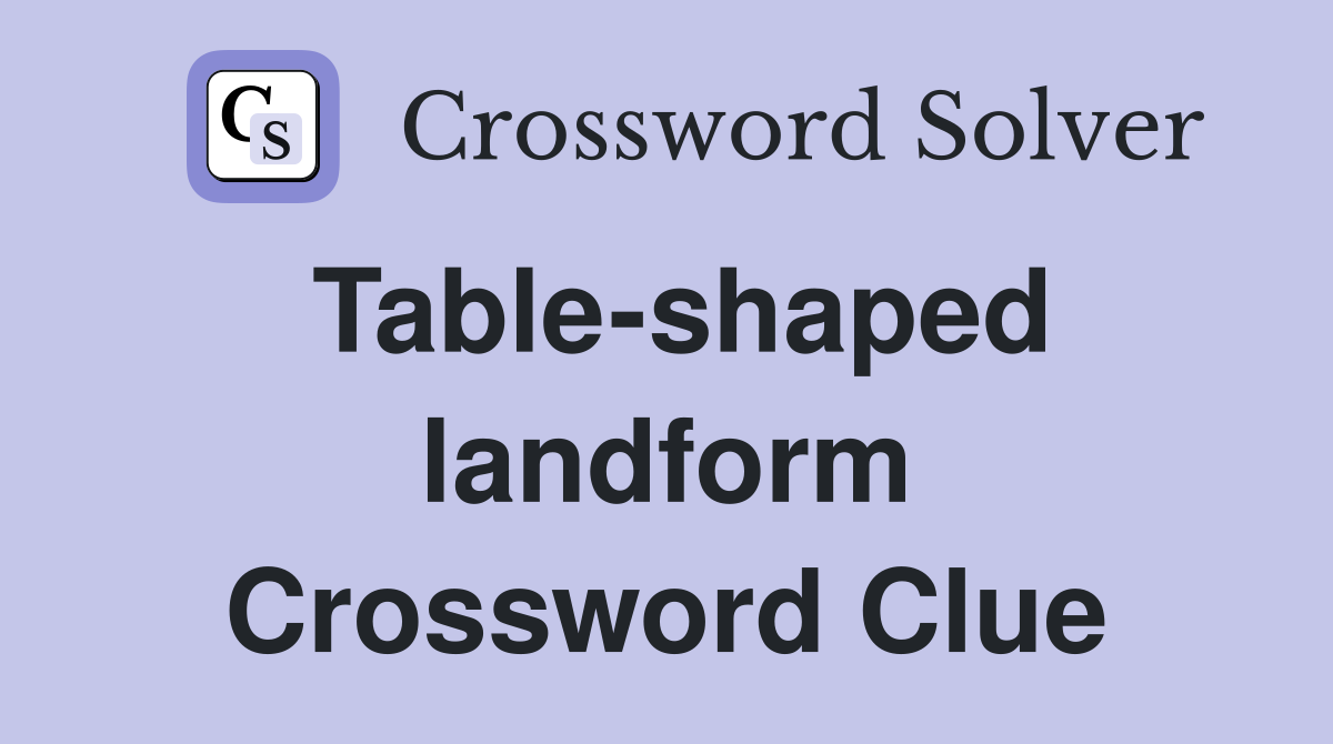 Table-shaped landform Crossword Clue