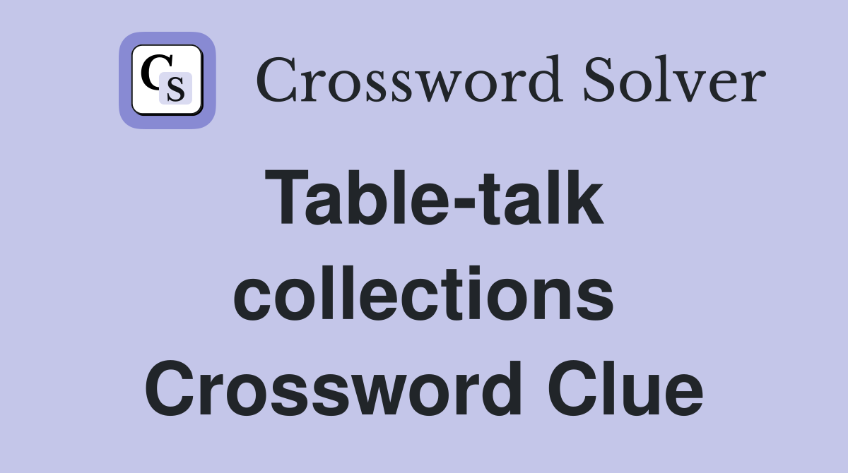 Table-talk collections Crossword Clue