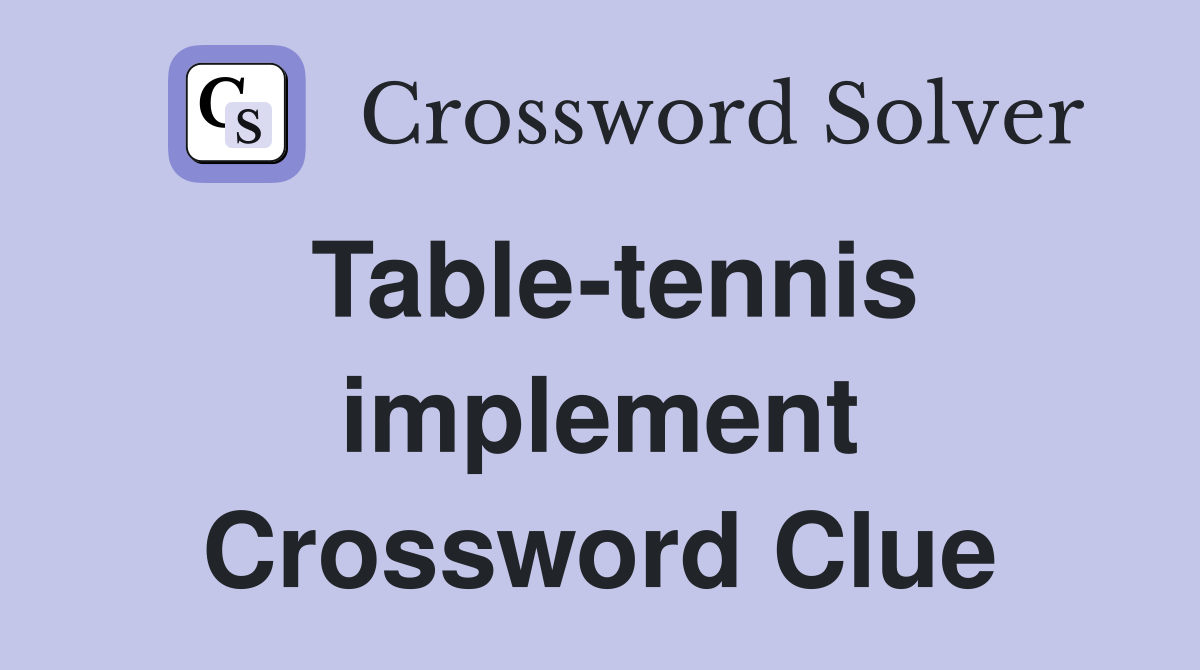 Table-tennis implement Crossword Clue