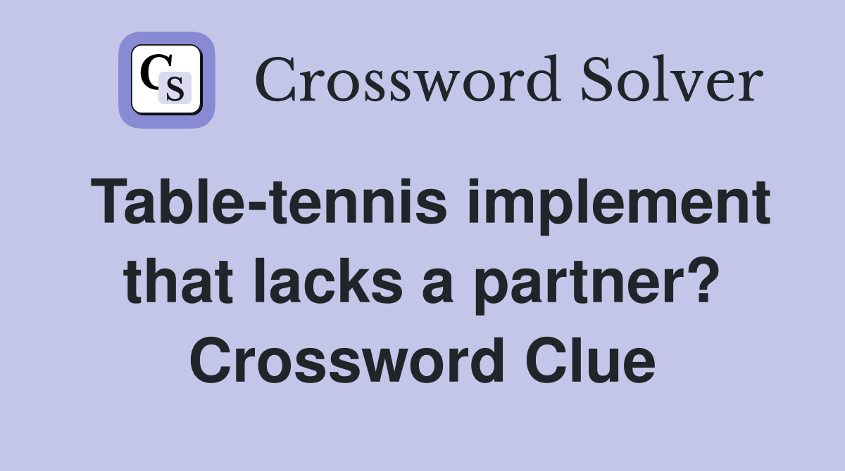 Table-tennis implement that lacks a partner? Crossword Clue