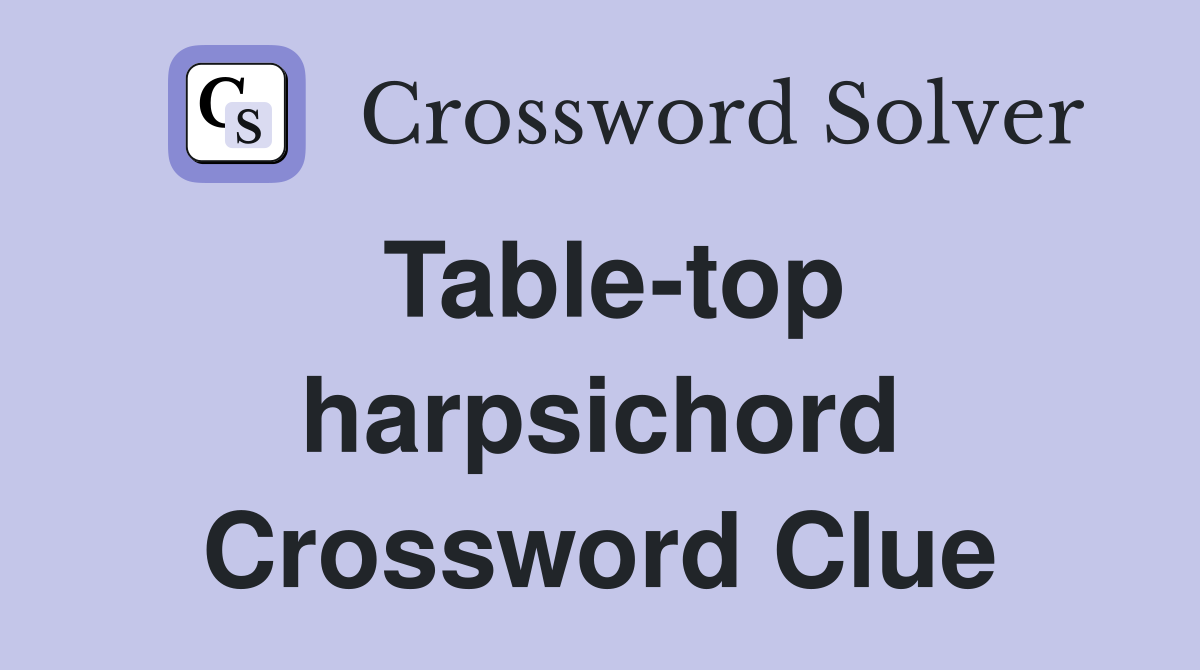 Table-top harpsichord Crossword Clue