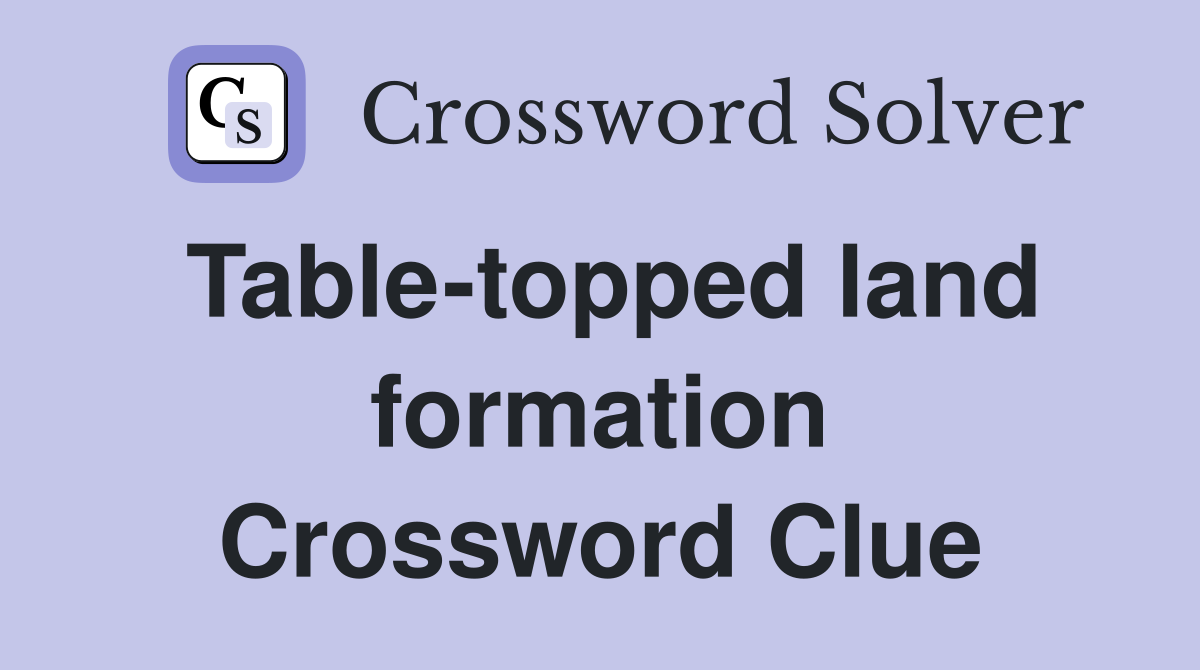 Table-topped land formation Crossword Clue