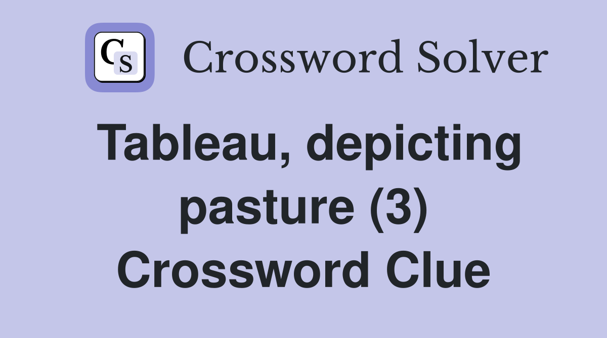 Tableau, depicting pasture (3) Crossword Clue
