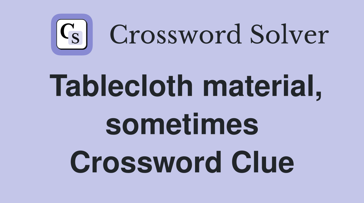 Tablecloth material, sometimes Crossword Clue