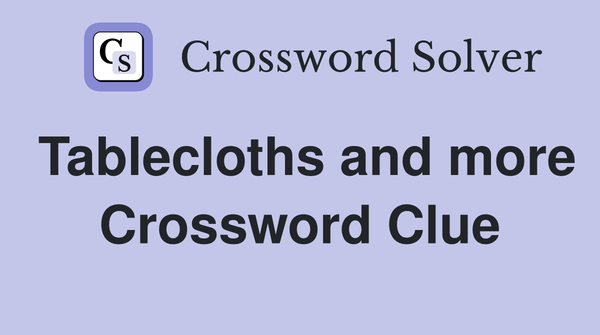 Tablecloths and more Crossword Clue
