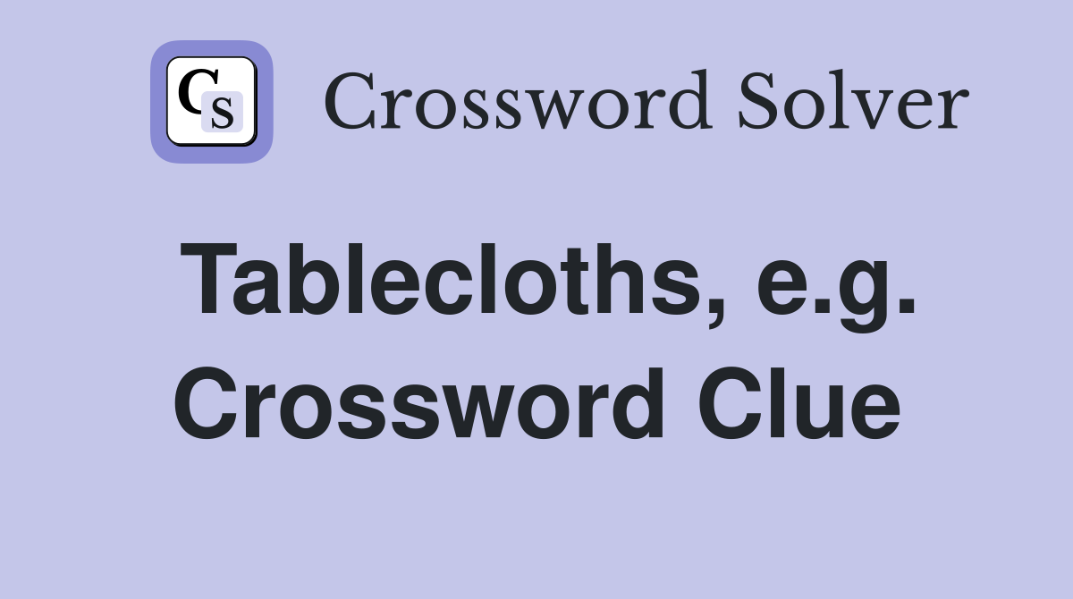 Tablecloths, e.g. Crossword Clue