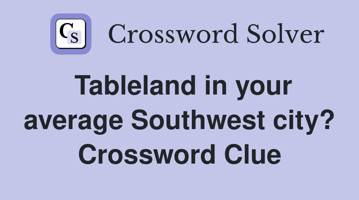 Tableland in your average Southwest city? Crossword Clue