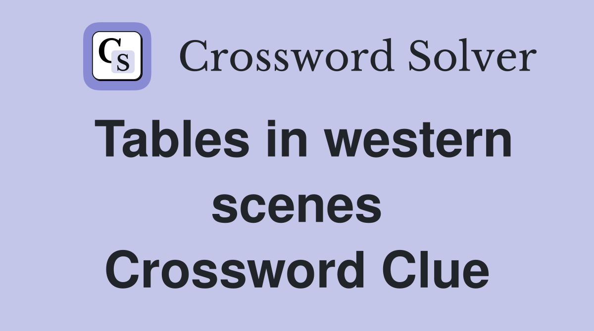 Tables in western scenes Crossword Clue