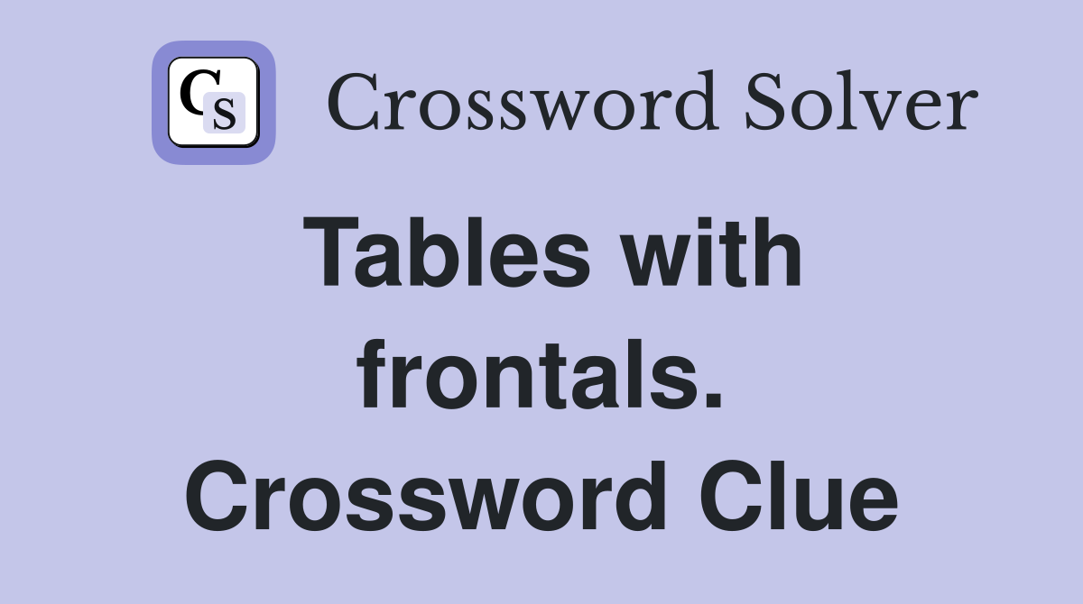 Tables with frontals. Crossword Clue