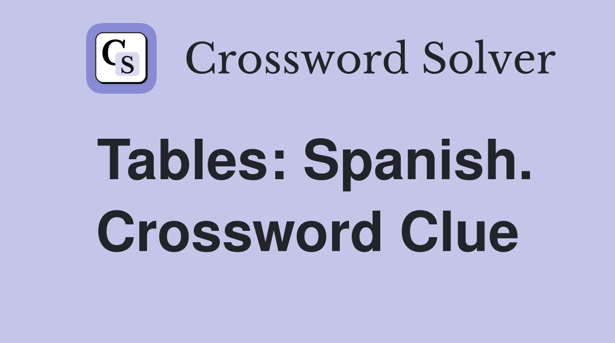 Tables: Spanish. Crossword Clue