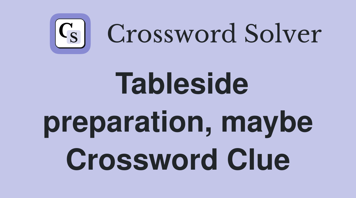 Tableside preparation, maybe Crossword Clue