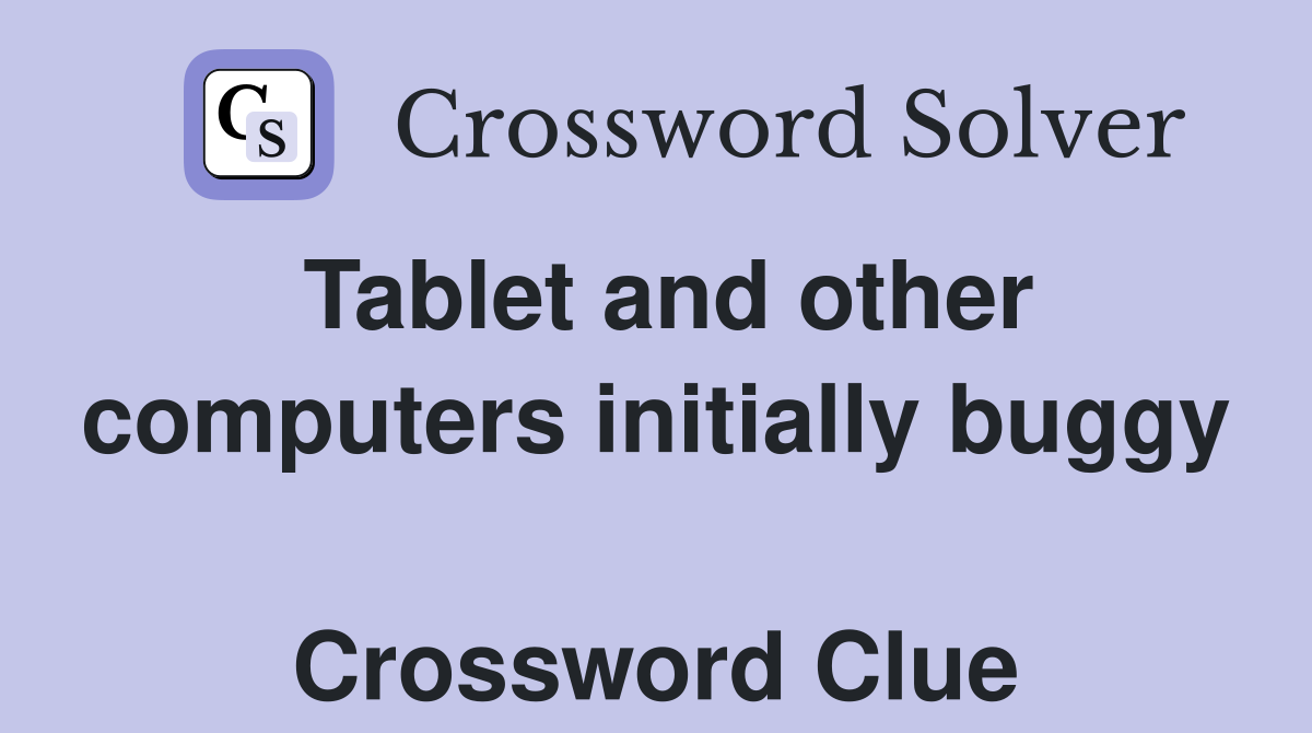 Tablet and other computers initially buggy  Crossword Clue
