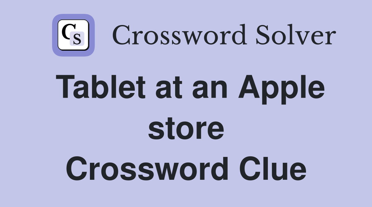 Tablet at an Apple store Crossword Clue